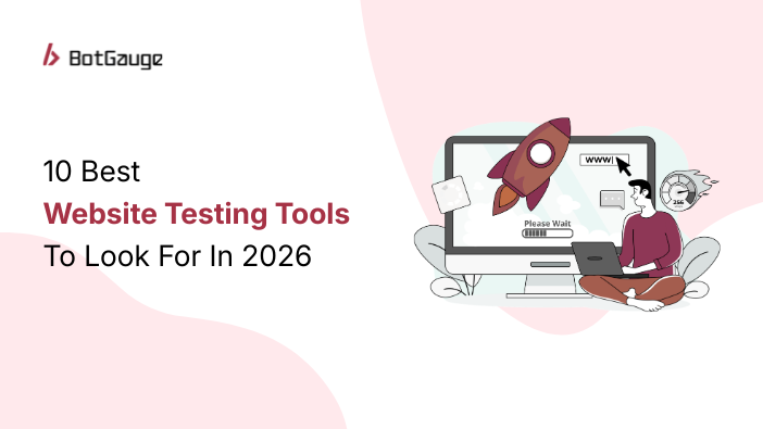 10 Best Website Testing Tools To Look For In 2026 - Botgauge_blogs